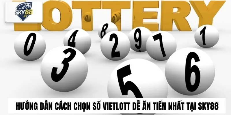 Hướng Dẫn Cách Chọn Số Vietlott​ Dễ Ăn Tiền Nhất Tại Sky88